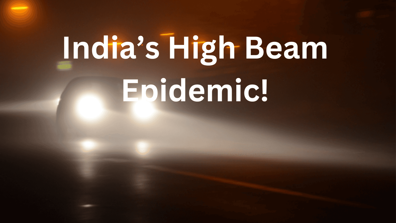 India's High Beam Epidemic! What's Going on?